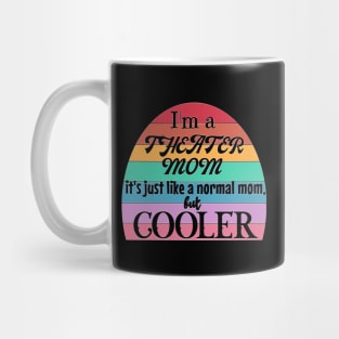 Theater Mom: Like a Normal Mom but Cooler. Theater Life, theater lover Mug